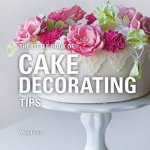 The Little Book Of Cake Decorating Tips