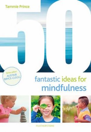 50 Fantastic Ideas For Mindfulness by Tammie Prince