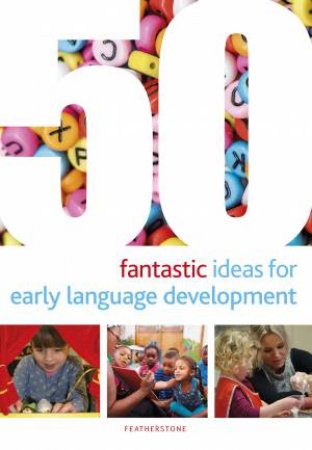 50 Fantastic Ideas For Early Language Development by Mary Scanlan