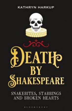 Death By Shakespeare by Kathryn Harkup