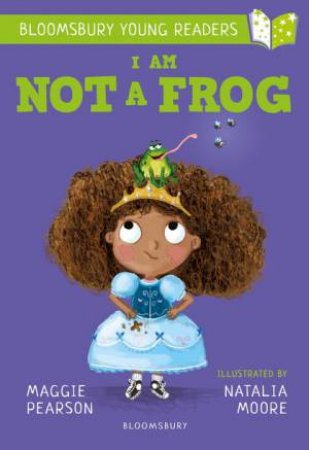 A Bloomsbury Young Reader: I Am Not A Frog by Maggie Pearson