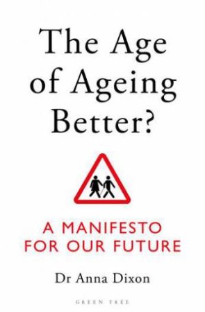 The Age Of Ageing Better? by Anna Dixon
