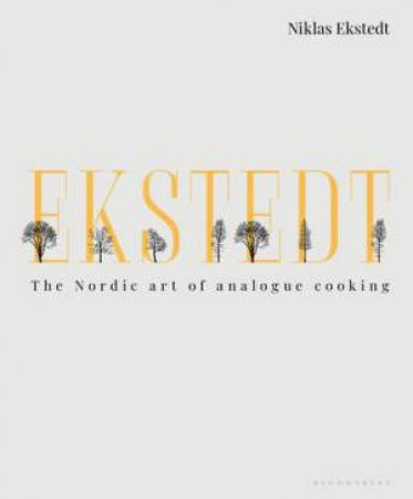 Ekstedt: The Nordic Art Of Analogue Cooking by Niklas Ekstedt