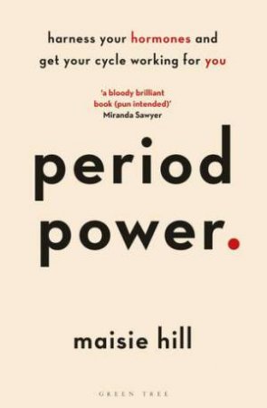 Period Power: Harness Your Hormones And Get Your Cycle Working For You by Maisie Hill