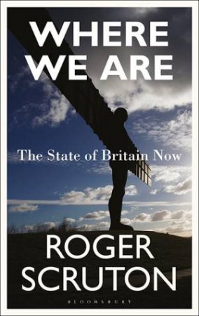Where We Are: The State Of Britain Now by Roger Scruton