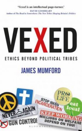 Vexed: Ethics Beyond Political Tribes by James Humford