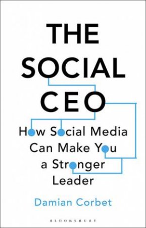 The Social CEO: How Social Media Can Make You A Stronger Leader by Damian Corbet
