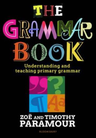 The Grammar Book: Understanding And Teaching Primary Grammar by Timothy Paramour Zoe Paramour