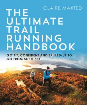 The Ultimate Trail Running Handbook by Claire Maxted