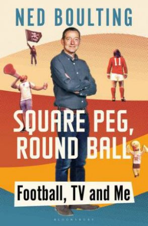 Square Peg, Round Ball by Ned Boulting