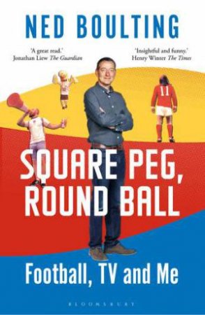 Square Peg, Round Ball by Ned Boulting