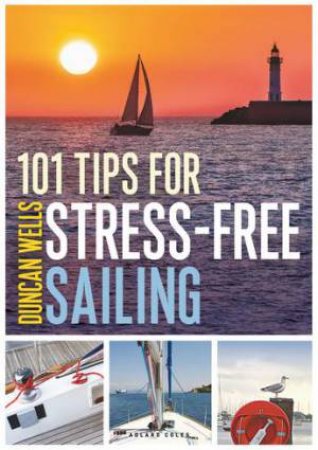 101 Tips For Stress-Free Sailing by Duncan Wells