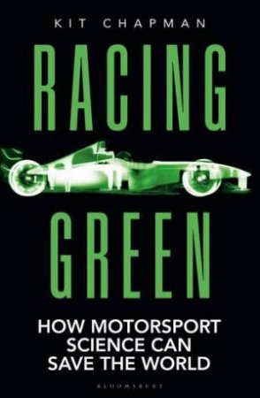 Racing Green: How Motorsport Science Can Save The World by Kit Chapman