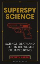 Superspy Science Science Death And Tech In The World Of James Bond