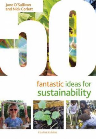 50 Fantastic Ideas For Sustainability by June O'Sullivan & Nick Corlett