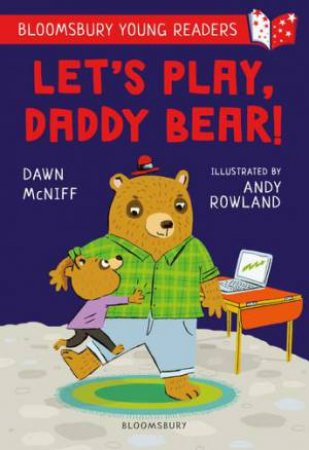 Let's Play, Daddy Bear! A Bloomsbury Young Reader by Dawn McNiff & Andy Rowland