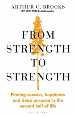 From Strength To Strength by Arthur C. Brooks