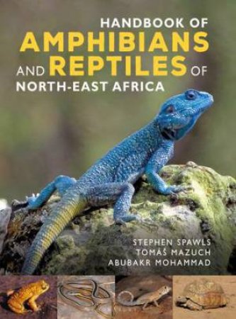 Handbook of Amphibians and Reptiles of North-east Africa by Stephen Spawls & Abubakr Mohammad & Tomáš Mazuch