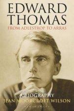 Edward Thomas From Adlestrop To Arras A Biography