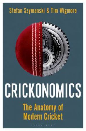 Crickonomics by Stefan Szymanski & Tim Wigmore