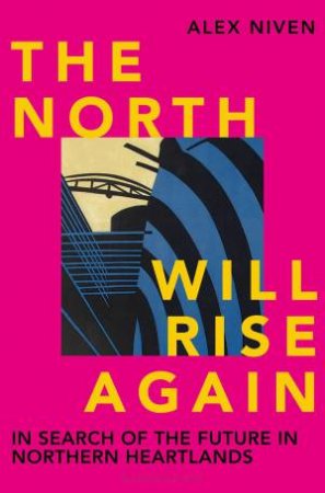 The North Will Rise Again by Alex Niven