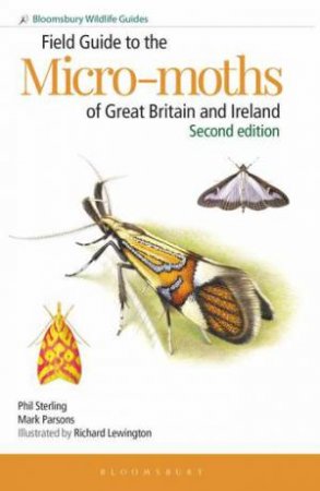 Field Guide to the Micro-moths of Great Britain and Ireland: 2nd edition by Phil Sterling & Mark Parsons & Richard Lewington