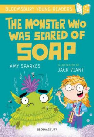 The Monster Who Was Scared Of Soap: A Bloomsbury Young Reader by Amy Sparkes & Jack Viant