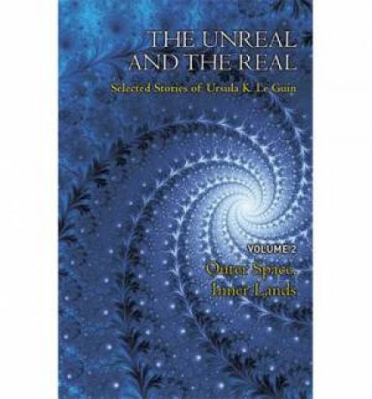 The Unreal and the Real Volume 2 by Ursula K. Le Guin