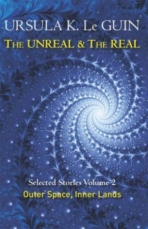 The Unreal and the Real: Selcted Stories Vol. 02 by Ursula K. Le Guin