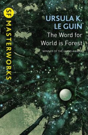 SF Masterworks: The Word for World is Forest by Ursula K. Le Guin