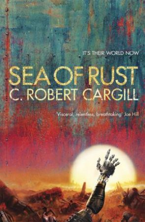 Sea Of Rust by C. Robert Cargill