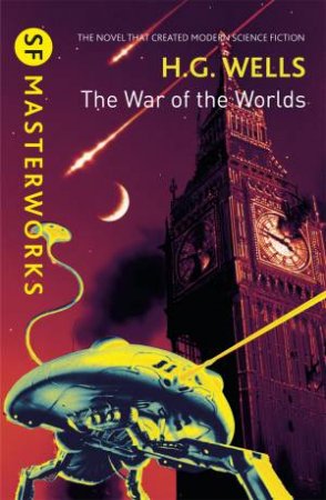 SF Masterworks: The War Of The Worlds by H G Wells