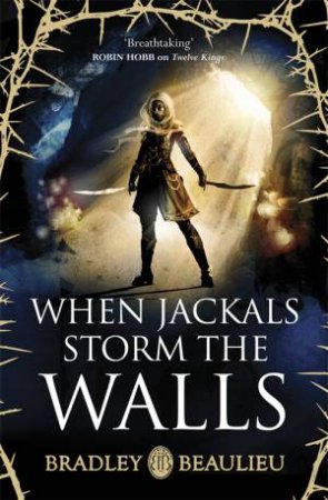 When Jackals Storm The Walls by Bradley Beaulieu