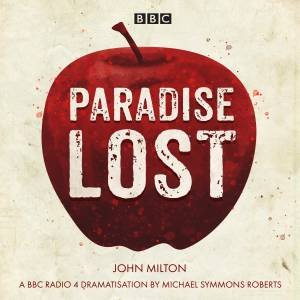 Paradise Lost: A BBC Radio 4 dramatisation by John Milton