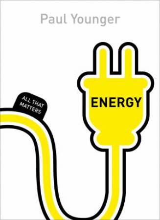 All That Matters: Energy by Paul L. Younger