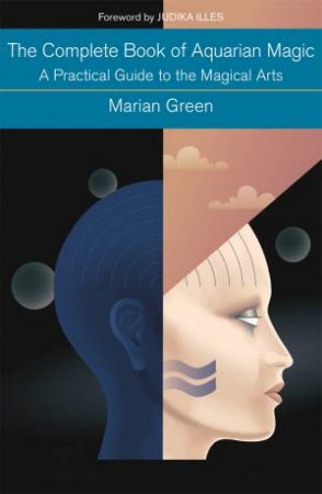 The Complete Book of Aquarian Magic: A Practical Guide to the Magical Arts by Marian Green