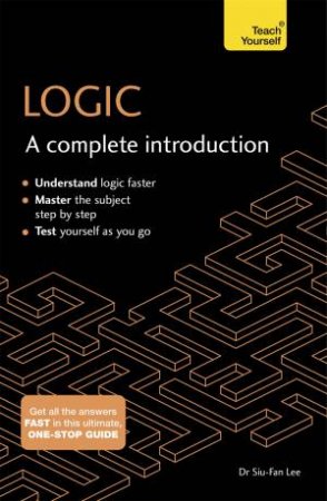 Teach Yourself: Logic: A Complete Introduction by Siu-Fan Lee