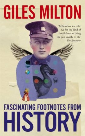 Fascinating Footnotes From History by Giles Milton