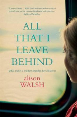 All That I Leave Behind by Alison Walsh