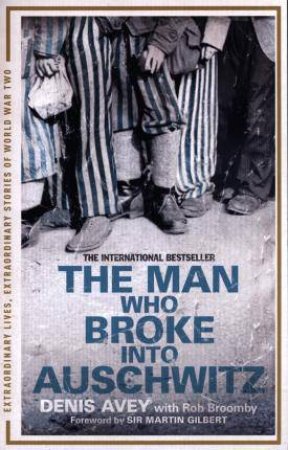 The Man Who Broke Into Auschwitz by Denis Avey & Rob Broomby