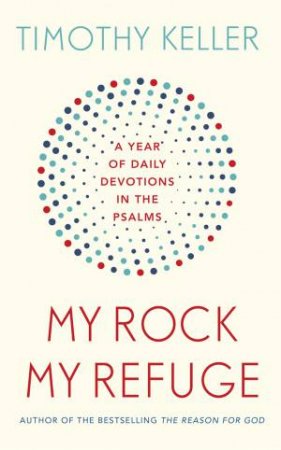 My Rock; My Refuge by Timothy Keller