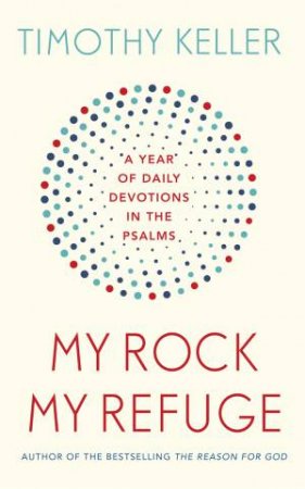 My Rock; My Refuge by Timothy Keller