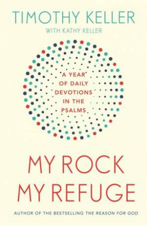 My Rock; My Refuge by Timothy Keller