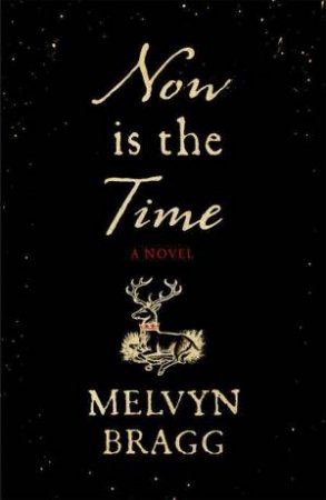 Now is the Time by Melvyn Bragg
