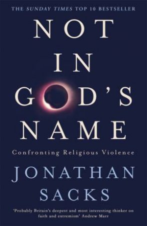 Not In God's Name: Confronting Religious Violence by Jonathan Sacks