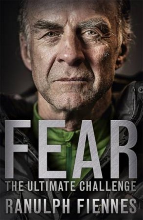 Fear: The Ultimate Challenge by Ranulph Fiennes
