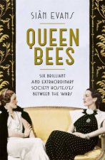 Queen Bees Six Brilliant And Extraordinary Society Hostesses Between The Wars