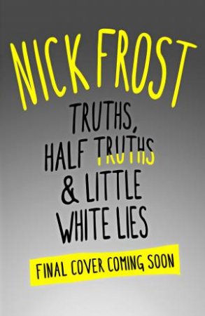 Truths, Half Truths & Little White Lies by Nick Frost