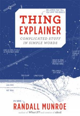 Thing Explainer: Complicated Stuff In Simple Words by Randall Munroe