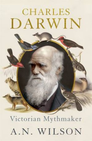 Charles Darwin by A N Wilson